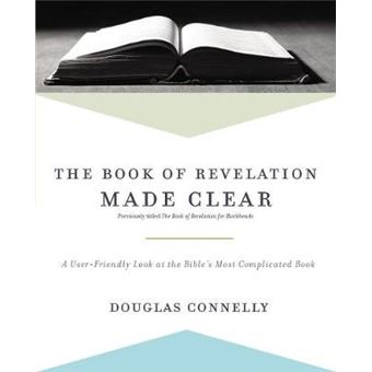 The Book Of Revelation Made Clear A Userfriendly Look At The Bibles Most Complicated Book - 1