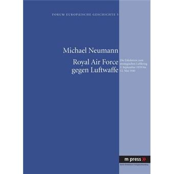 Royal Air Force Gegen Luftwaffe Die Eskalation Zum Strategischen Luftkrieg 3 September 1939 Bis 12 Mai 1940 - 1