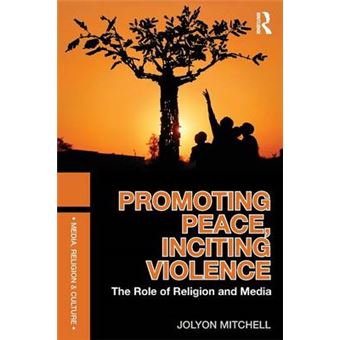 Promoting Peace, Inciting Violence - The Role of Religion and Media - Paperback - 2012 - 1