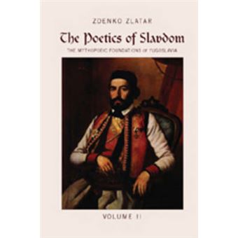 The Poetics Of Slavdom The Mythopoeic Foundations Of Yugoslavia Volume Ii 2 - 1