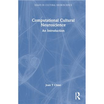 Computational Cultural Neuroscience: An Introduction (Essays in Cultural Neuroscience) - 1