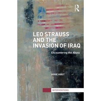 Leo Strauss and the Invasion of Iraq - Encountering the Abyss - Hardback - 2013 - 1
