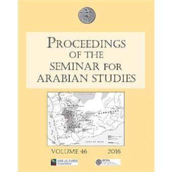 Proceedings Of The Seminar For Arabian Studies Volume 46, 2016 Papers From The Fortyseventh Meeting Of The Seminar For Arabian Studies Held At The British Museum, London, 24 To 26 July 2015 - 1