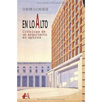 En Lo Alto, Crónicas De Un Arquitecto En Apuros - 1