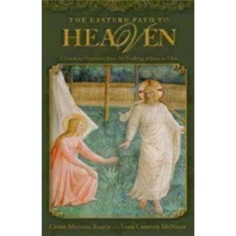 The Eastern Path to Heaven : A Guide to Happiness from the Teachings of Jesus in Tibet - 1