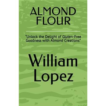 Almond Flour Unlock The Delight Of Glutenfree Goodness With Almond Creations - 1