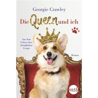 Die Queen und ich - aus dem Leben eines königlichen Corgis - 1