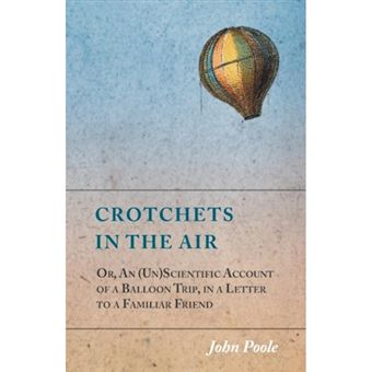 " Crotchets in the Air; Or, an (Un)Scientific Account of a Balloon Trip, in a Letter to a Familiar Friend - Paperback / softback - 2014" - 1