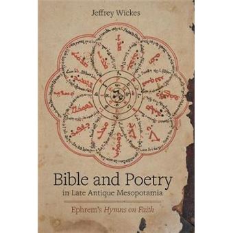Bible And Poetry In Late Antique Mesopotamia Ephrems Hymns On Faith 5 Christianity In Late Antiquity - 1
