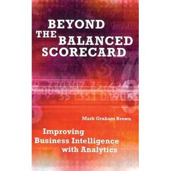 Beyond the Balanced Scorecard - Improving Business Intelligence with Analytics - Hardback - 2007 - 1