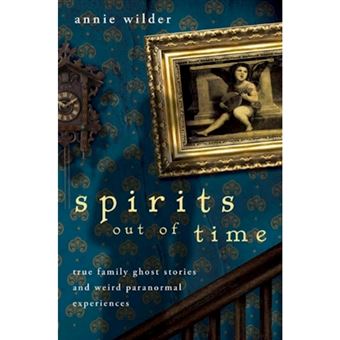 Spirits Out of Time - True Family Ghost Stories and Weird Paranormal Experiences - Paperback - 2009 - 1