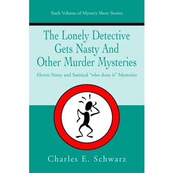 The Lonely Detective Gets Nasty and Other Murder Mysteries - Eleven Nasty and Satirical Who Done It Mysteries - Paperback / softback - 2005 - 1