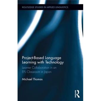 Projectbased Language Learning With Technology Learner Collaboration In An Efl Classroom In Japan Routledge Studies In Applied Linguistics - 1