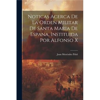 Noticas Acerca De La Orden Militar De Santa Maria De Espana Instituida Por Alfonso X - 1