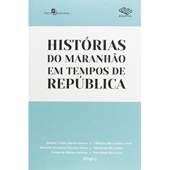 Histórias Do Maranhão Em Tempos De República - 1