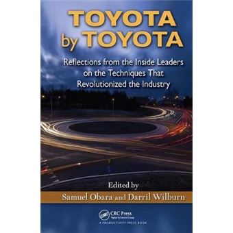 Toyota by Toyota - Reflections from the Inside Leaders on the Techniques That Revolutionized the Industry - Hardback - 2012 - 1