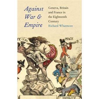 Against War and Empire - Geneva, Britian and France in the Eighteenth Century - Hardback - 2012 - 1
