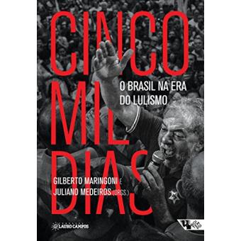 Cinco Mil Dias. O Brasil nos Tempos do Lulismo - 1