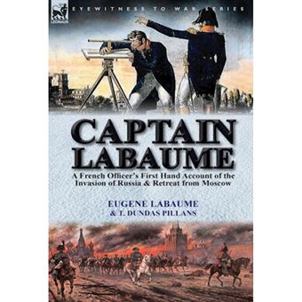 Captain Labaume - A French Officer's First Hand Account of the Invasion of Russia & Retreat from Moscow - Hardback - 2014 - 1