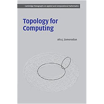 Topology For Computing, Cambridge Monographs On Applied And Computational Mathematics - 1
