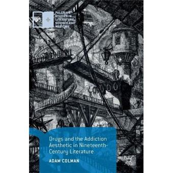 Drugs And The Addiction Aesthetic In Nineteenthcentury Literature Palgrave Studies In Literature, Science And Medicine - 1