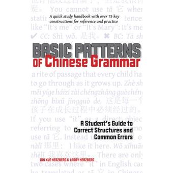 Basic Patterns of Chinese Grammar : A Student's Guide to Correct Structures and Common Errors - 1