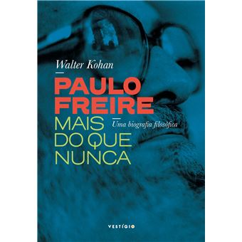 Paulo Freire mais do que nunca: Uma biografia filosófica - 1