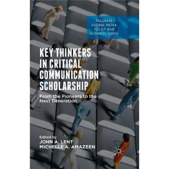 Key Thinkers In Critical Communication Scholarship From The Pioneers To The Next Generation Palgrave Global Media Policy And Business - 1