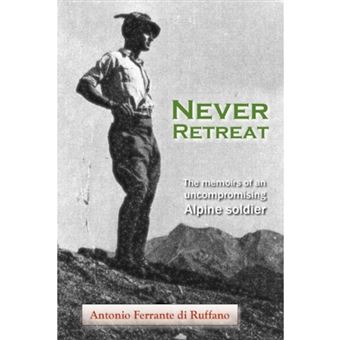 Never Retreat - The Memoirs of an Uncompromising Alpine Soldier - Paperback - 2011 - 1
