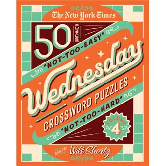 The New York Times Wednesday Crossword Puzzles Volume 4 50 Not-Too-Easy, Not-Too-Hard Crossword Puzzles - 1