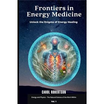 Frontiers in Energy Medicine Vol.1: Unlock the Enigma of Energy Healing - 1
