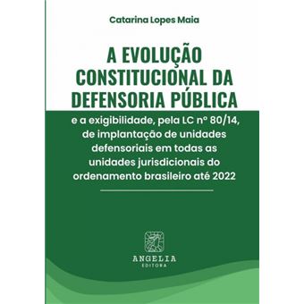 A Evolução Constitucional Da Defensoria Pública E A Exigibilidade, Pela Lc Nº 80/14, De Implantação De Unidades Defensoriais Em Todas As Unidades Jurisdicionais Do Ordenamento Brasileiro Até 2022 - 1
