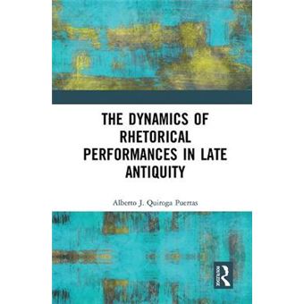 The Dynamics Of Rhetorical Performances In Late Antiquity - 1