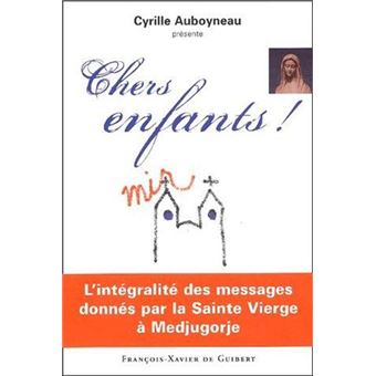 Chers Enfants ! L'Intégralité Des Messages Donnés Par La Sainte Vierge À Medjugore - 1