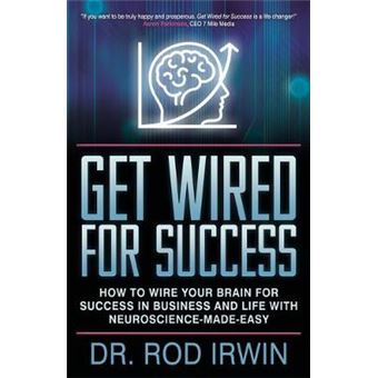 Get Wired For Success How To Wire Your Brain For Success In Business And Life With Neurosciencemadeeasy - 1