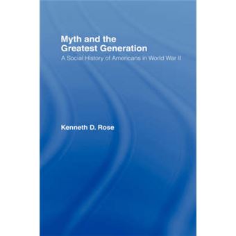 Myth and the Greatest Generation - A Social History of Americans in World War II - Hardback - 2007 - 1