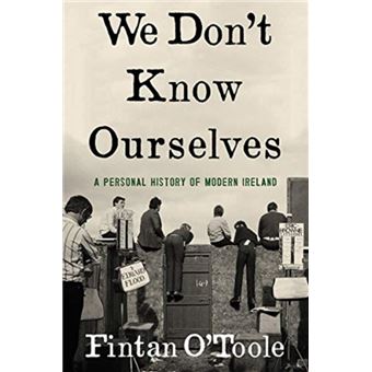 We Dont Know Ourselves  A Personal History Of Modern Ireland By Fintan O Toole - 1