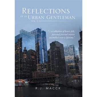 Reflections of an Urban Gentleman Vol. 1 - A Collection of Heartfelt, Personal Journal Entries Assembled Over a Lifetime - Hardback - 2013 - 1