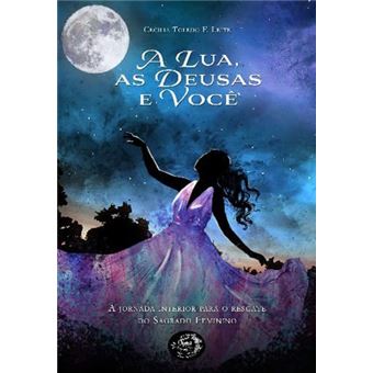 A Lua, As Deusas E Você - A Jornada Para O Resgate Do Feminino Através Dos Arquétipos Da Astrologia - 1