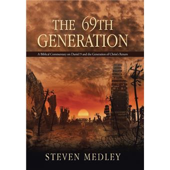 The 69th Generation - A Biblical Commentary on Daniel 9 and the Generation of Christ's Return - Hardback - 2015 - 1