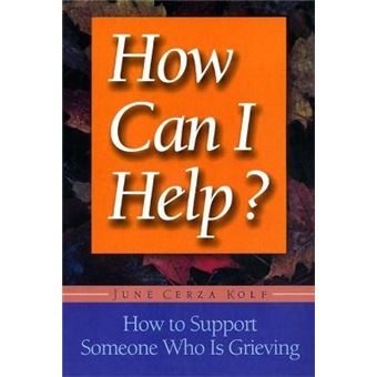 How Can I Help ? - How to Support Someone Who is Grieving - Paperback - 1999 - 1