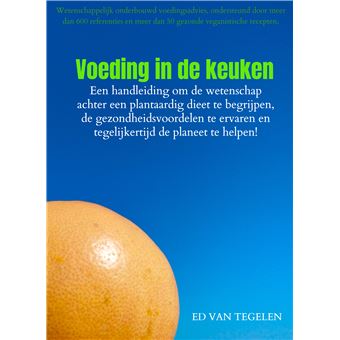 Voeding In De Keuken - Een Handleiding Om De Wetenschap Achter Een Plantaardig Dieet Te Begrijpen, De Gezondheidsvoordelen Te Ervaren En Tegelijkertijd De Planeet Te Helpen! - 1