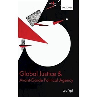 Global Justice and Avant-garde Political Agency - Hardback - 2011 - 1