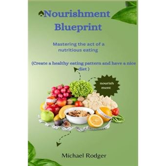 Nourishment Blue Print Mastering The Act Of A Nutritious Eating - 1