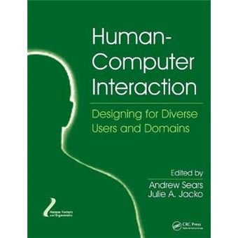 Humancomputer Interaction Designing For Diverse Users And Domains Human Factors And Ergonomics - 1