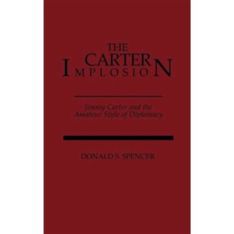 The Carter Implosion - Jimmy Carter and the Amateur Style of Diplomacy - Hardback - 1988 - 1