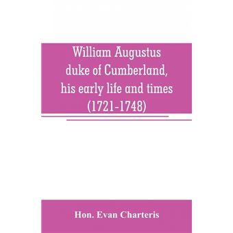 William Augustus, duke of Cumberland, his early life and times (1721-1748) - 1