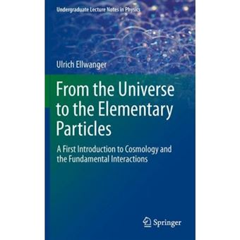 From the Universe to the Elementary Particles - A First Introduction to Cosmology and the Fundamental Interactions - Paperback - 2014 - 1