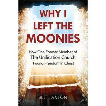 Why I Left The Moonies How One Former Member Of The Unification Church Found Freedom In Christ - 1
