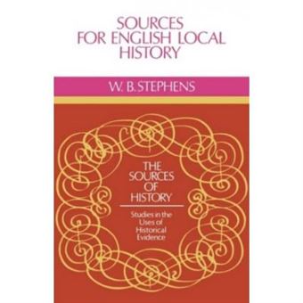 Sources For English Local History, The Sources Of History, Studies In The Uses Of Historical Evidence - 1
